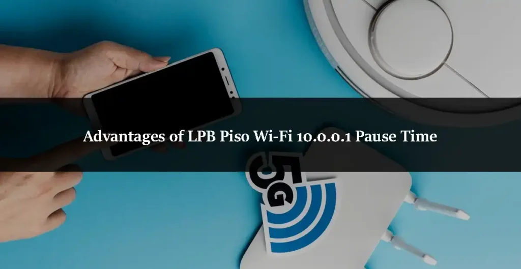 Advantages of LPB Piso Wi-Fi 10.0.0.1 Pause Time