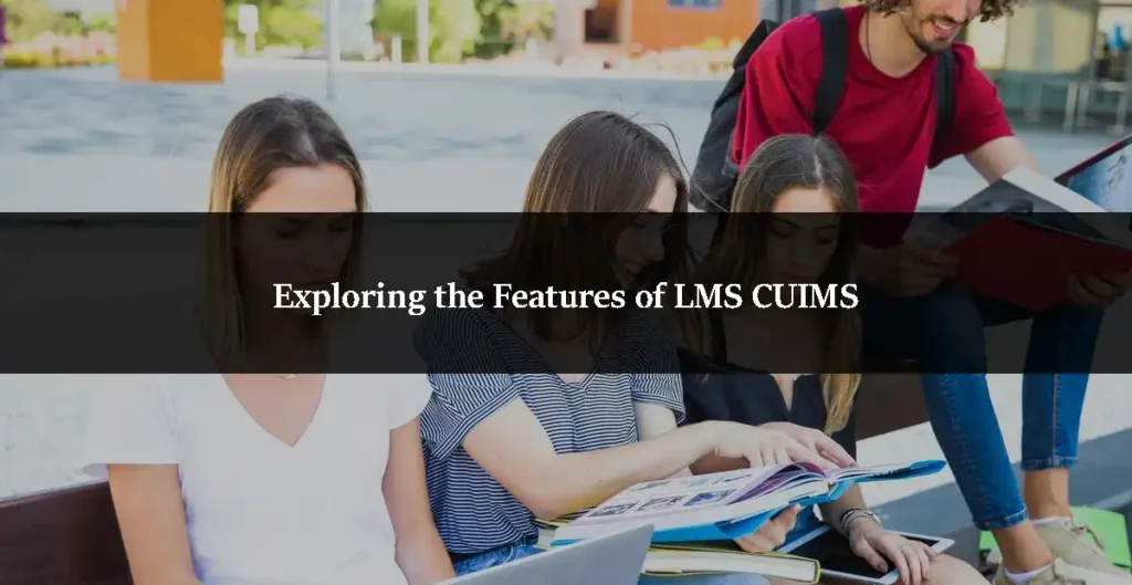 Exploring the Features of LMS CUIMS
