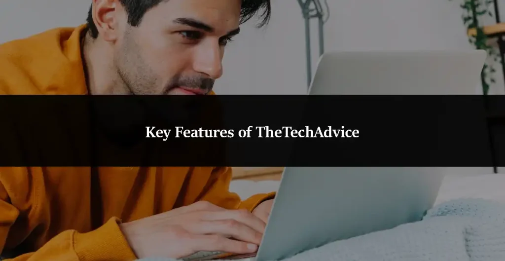 Key Features of TheTechAdvice