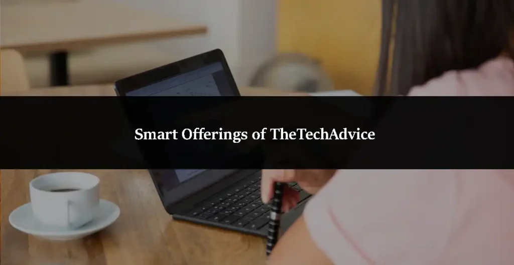 Smart Offerings of TheTechAdvice