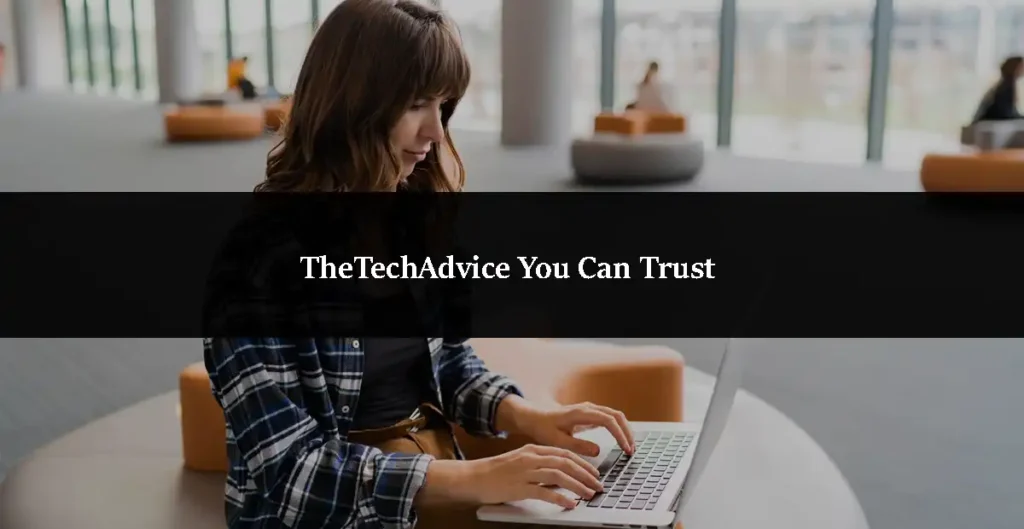 TheTechAdvice You Can Trust