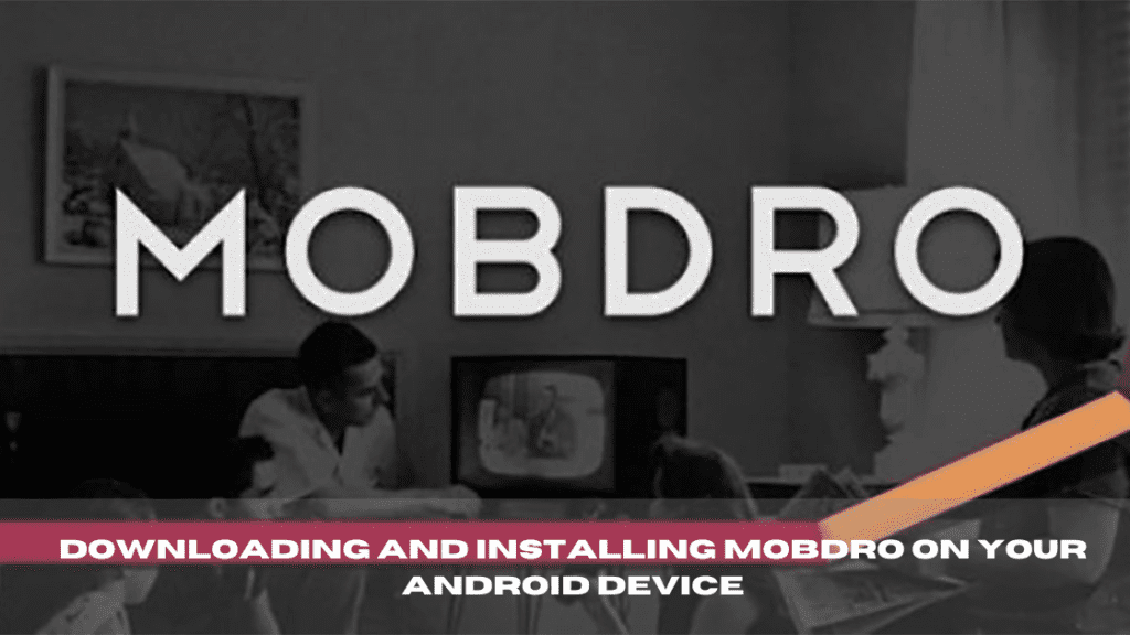 Installing Mobdro on Your Android Device
