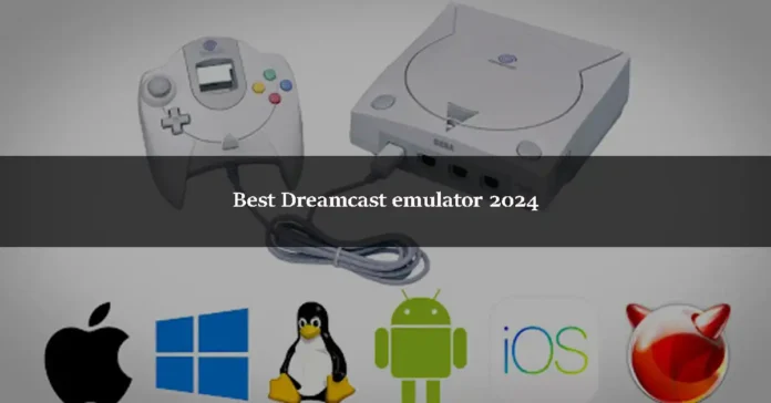 Best Dreamcast emulator 2024