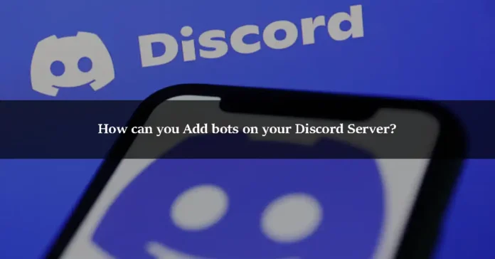 How can you Add bots on your Discord Server