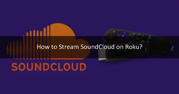 How to Stream SoundCloud on Roku?