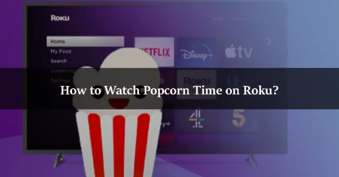 How to Watch Popcorn Time on Roku