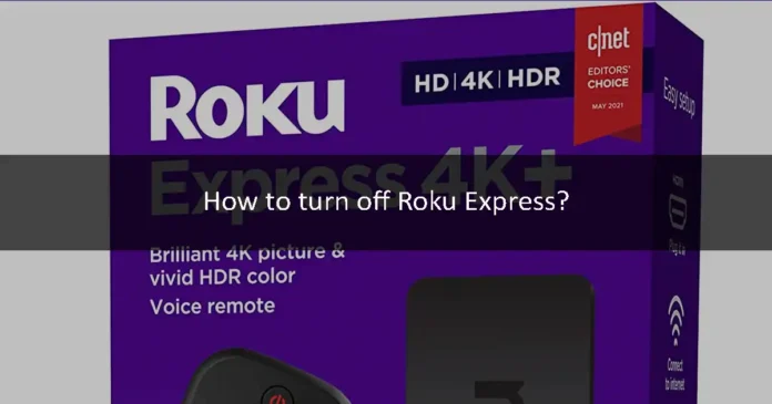 How to turn off Roku Express?