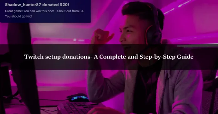 Twitch setup donations- A Complete and Step-by-Step Guide