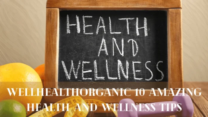 Wellhealthorganic 10 Amazing Health and Wellness Tips